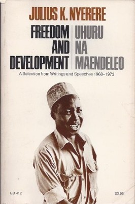 FREEDOM AND DEVELOPMENT / UHURU NA MAENDELEO: A SELECTION By Julius K. Nyerere