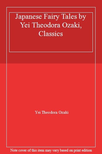 Japanese Fairy Tales by Yei Theodora Ozaki, Classics,Yei Theodor