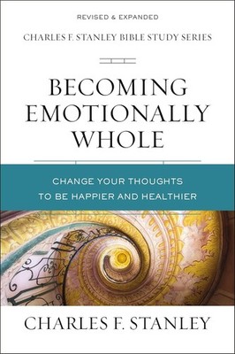 Becoming Emotionally Whole: Change Your Thoughts to Be Happier and Hea Paperback
