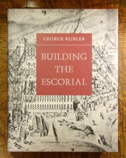 George Kubler / Building the Escorial 1982