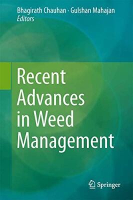 Recent Advances in Weed Management by BhagirathS Chauhan (2014)