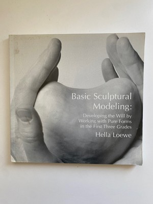 Basic Sculptural Modeling: Developing the Will by Working with Pure Form in the 