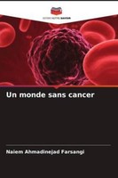 Un Monde Sans Cancer ~ Naiem Ahmadinejad Farsangi ~ 9786205015667