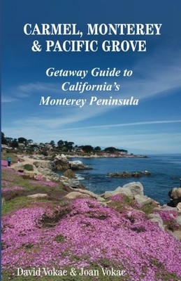 Carmel, Monterey & Pacific Grove: Getaway Guide to California's Monterey Pen...