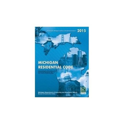 Michigan Residential Code 2015 by Bureau of Construction Codes