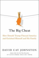 The Big Cheat : How Donald Trump Fleeced America and Enriched Him