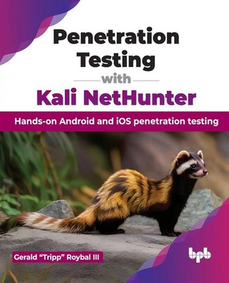Penetration Testing with Kali NetHunter Gerald Tripp Roybal III Taschenbuch 2024