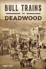Chuck Cecil Bull Trains to Deadwood (Paperback) Transportation (UK IMPORT)