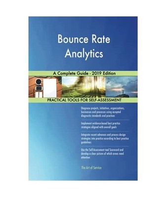 Bounce Rate Analytics A Complete Guide - 2019 Edition, Gerardus Blokdyk