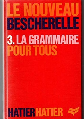 La Grammaire Pour Tous Le Nouveau Besche, Bescherelle