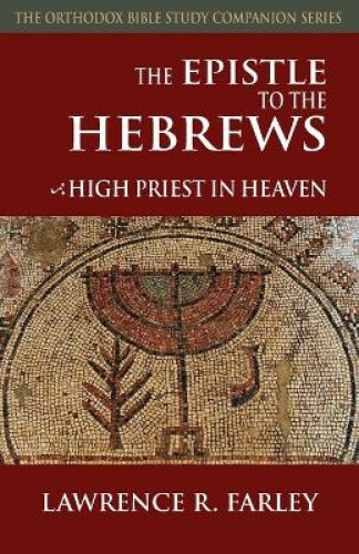 Thumbnail - The Epistle To The Hebrews: High Priest In Heaven (orthodox Bible