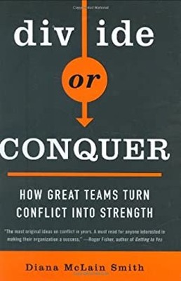 Divide or Conquer : How Great Teams Turn Conflict into Strength H
