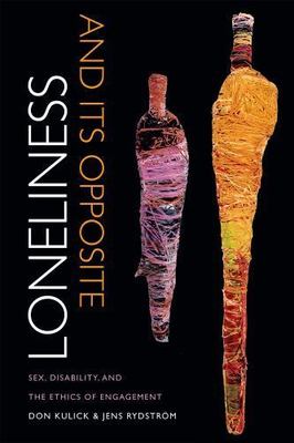 Loneliness and Its Opposite: Sex, Disability, and the Ethics of Engagement, Kuli