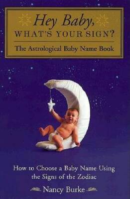 Hey Baby, Whats Your Sign: The Astrological Baby Name Book (Pape - VERY GOOD