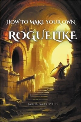 How to Create Your Own Roguelike with TypeScript (Paperback or Softback)
