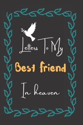 Letters To My Best Friend In Heaven: Grief Journal - Guided Journal to help you