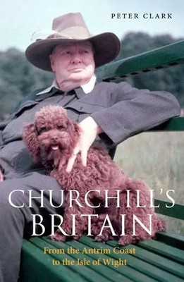 Churchill's Britain | From the Antrim Coast to the Isle of Wight | Clark (u. a.)