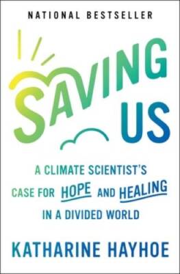Saving Us: A Climate Scientists Case for Hope and Healing in a Divide - GOOD