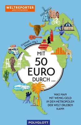 Mit 50 Euro durch ... Auf schlankem Fuß unterwegs in den Metropolen der Welt