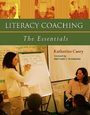 Literacy Coaching: The Essentials - Paperback By Casey, Katherine - GOOD