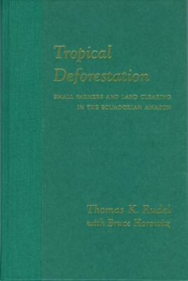 Tropical Deforestation: Small Farmers and Land Clearing in the Ecudorian Amazon
