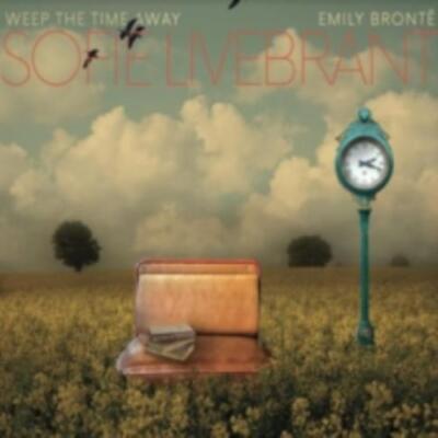 SOFIE LIVEBRANT: WEEP THE TIME AWAY/EMILY BRONTE - CD *BRAND NEW*