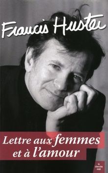 Lettre aux femmes et à lamour von Francis Huster | Buch | Zustand sehr gut