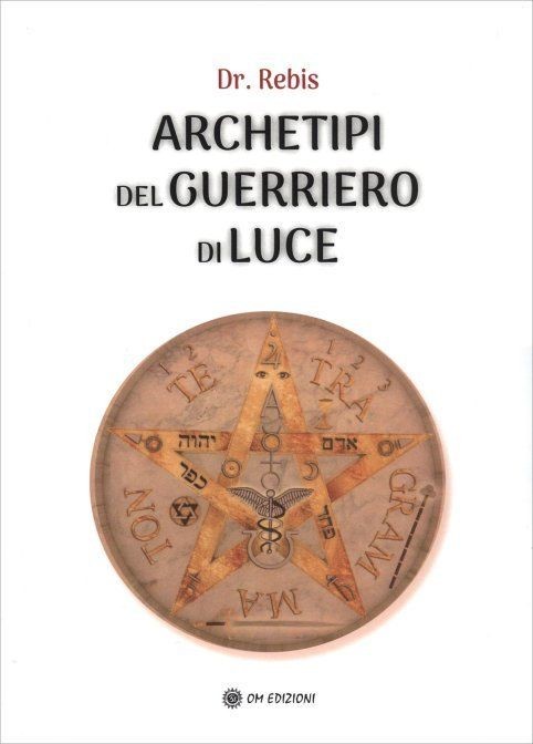 Libri Dr. Rebis - Archetipi Del Guerriero Di Luce