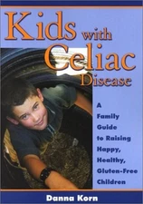 Kids with Celiac Disease : A Family Guide to Raising Happy, Healthy, Gluten-Free