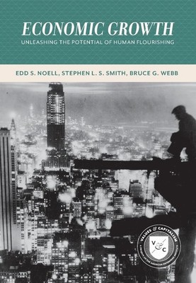 Economic Growth: Unleashing the Potential of Human Flourishing by Edd S. Noell