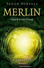 Pagan Portals Merlin: Once and Future Wizard by Elen Sentier
