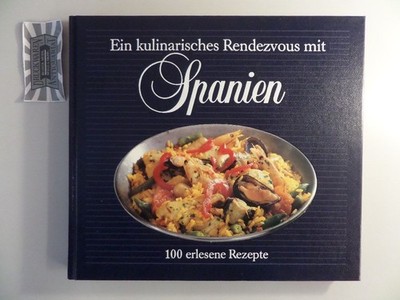 Ein kulinarisches Rendezvous mit Spanien - 100 erlesene Rezepte. Rob, Gerda:
