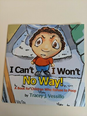I Can't, I Won't, No Way! : A Book for Children Who Refuse to Poop by Tracey Ve 