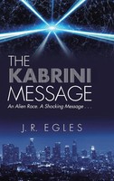 The Kabrini Message | An Alien Race. A Shocking Message . . . | J. R. Egles
