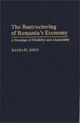 Restructuring of Romania's Economy : A Paradigm of Flexibility and Adaptabili...