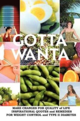 Gotta Wanta: Make Changes For Quality Of Life; Inspirational Quotes And Rem...