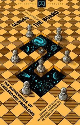 Princeton Puzzlers Ser.: Across the Board : The Mathematics of Chessboard ...