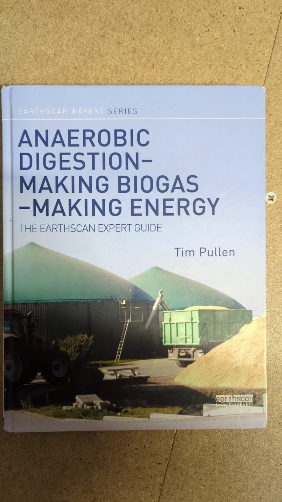 Anaerobic Digestion - Making Biogas - Making Energy - The Earthscan Expert Guide