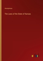 The Laws Of The State Of Kansas Anonymous