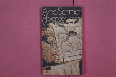 306564 Arno Schmidt ALEXANDER ODER WAS IST WAHRHEIT Fischer Taschenbuch Verlag 3