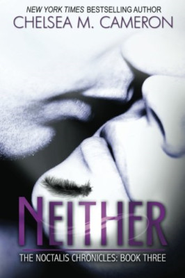 Neither (The Noctalis Chronicles, Book Three) -  NEW Chelsea M Camer 2013
