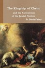 THE KINGSHIP OF CHRIST AND THE CONVERSION OF THE JEWISH By Denis Fahey BRAND NEW