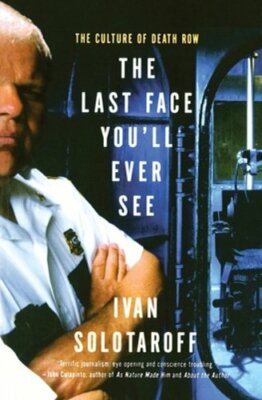 The Last Face You'll Ever See: The Culture of Death Row by Ivan Solotaroff: New