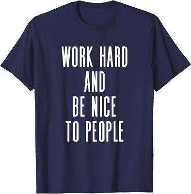 Work Hard And Be Nice To People - Uplifting Slogan Unisex T-Shirt
