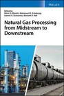 Natural Gas Processing from Midstream to Downstream by Nimir O. Elbashir (Englis