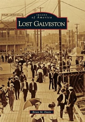 Lost Galveston by Brian M. Davis (2010, Trade Paperback)