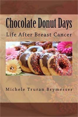 Chocolate Donut Days: Life After Breast Cancer (Paperback or Softback)