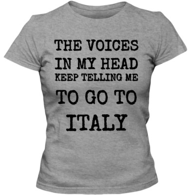 The Voices In My Head Keep Telling Me To Go To Italy New Adult Ladies T-Shirt
