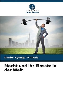 Macht und ihr Einsatz in der Welt by Daniel Kyungu Tchikala (German) Paperback B