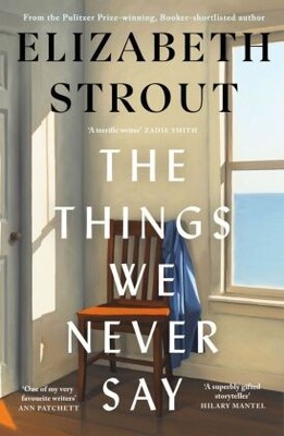 The Things We Never Say | Strout, Elizabeth | Gebunden | 9780241814307